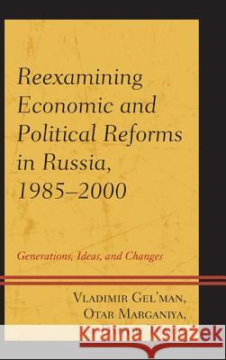 Reexamining Economic and Political Reforms in Russia, 1985-2000: Generations, Ideas, and Changes Dmitry Travin Otar Marganiya 9780739183618 Lexington Books - książka