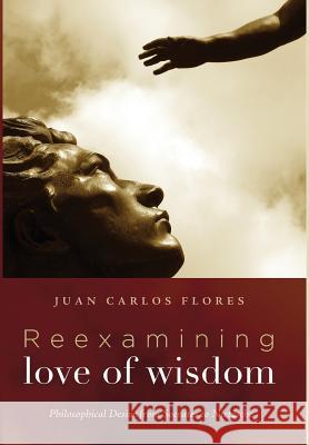 Reexamining Love of Wisdom: Philosophical Desire from Socrates to Nietzsche Juan Carlos Flores 9781498237642 Cascade Books - książka