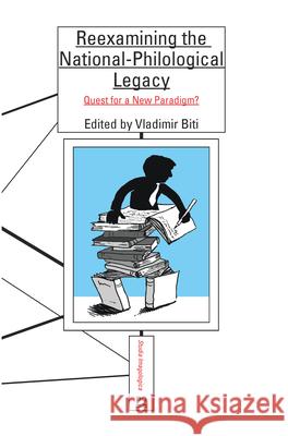 Reexamining the National-Philological Legacy : Quest for a New Paradigm? Vladimir Biti 9789042037830 Rodopi - książka