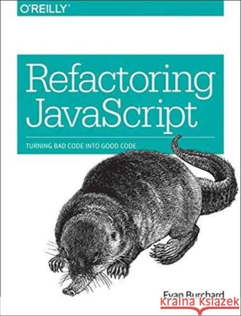 Refactoring JavaScript: Turning Bad Code Into Good Code Burchard, Evan 9781491964927 O'Reilly Media - książka