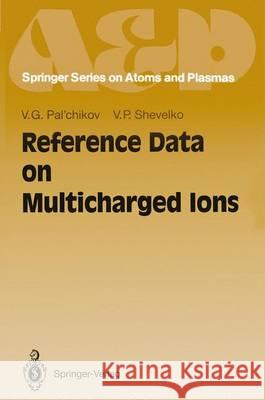 Reference Data on Multicharged Ions Vitalij G. Pal'chikov Vjatcheslav P. Shevelko V. G. Palchikov 9783540582595 Springer-Verlag - książka