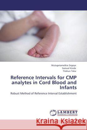 Reference Intervals for CMP analytes in Cord Blood and Infants Zegeye, Mulugetamelkie, Kinde, Samuel, Teka, Tilahun 9783846512432 LAP Lambert Academic Publishing - książka