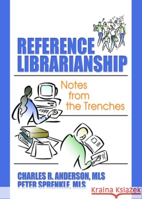 Reference Librarianship : Notes from the Trenches Charles R. Anderson Peter Sprenkle 9780789029485 Haworth Information Press - książka