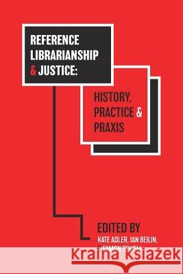 Reference Librarianship & Justice: History, Practice & Praxis Kate Adler, Ian Beilin, Eamon Tewell 9781634000512 Library Juice Press - książka