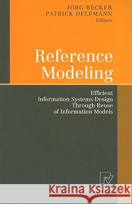 Reference Modeling: Efficient Information Systems Design Through Reuse of Information Models Becker, Jörg 9783790819656 Physica-Verlag Heidelberg - książka