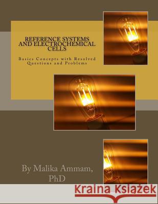 Reference Systems and Electrochemical Cells: Basics Concepts with Resolved Questions and Problems Malika Ammam 9781986209021 Createspace Independent Publishing Platform - książka