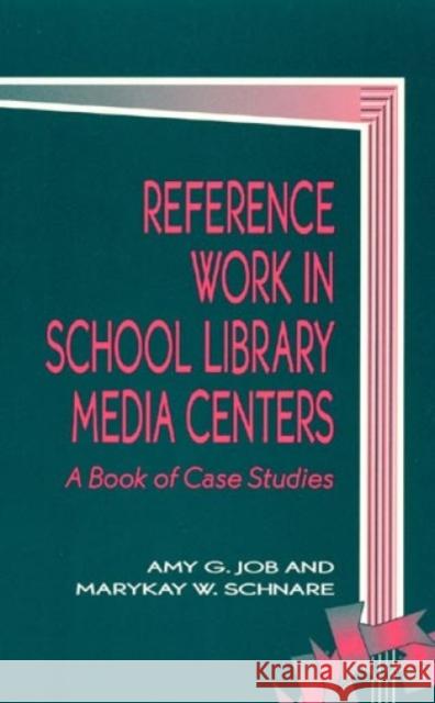 Reference Work in School Library Media Centers: A Book of Case Studies Job, Amy G. 9780810830981 Scarecrow Press - książka