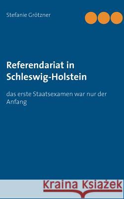 Referendariat in Schleswig-Holstein: das erste Staatsexamen war nur der Anfang Stefanie Grötzner 9783738608588 Books on Demand - książka