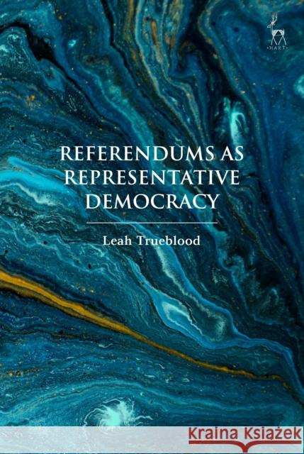 Referendums as Representative Democracy Leah (University of Oxford, UK) Trueblood 9781509948772 Hart Publishing - książka