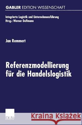 Referenzmodellierung Für Die Handelslogistik Remmert, Jan 9783824475469 Deutscher Universitatsverlag - książka