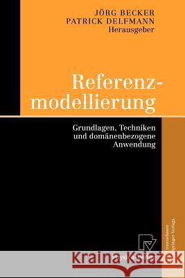 Referenzmodellierung: Grundlagen, Techniken Und Domänenbezogene Anwendung Becker, Jörg 9783790802450 Springer - książka