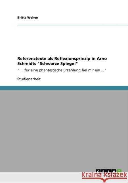 Referenztexte als Reflexionsprinzip in Arno Schmidts Schwarze Spiegel: ... für eine phantastische Erzählung fiel mir ein ... Wehen, Britta 9783640704996 Grin Verlag - książka