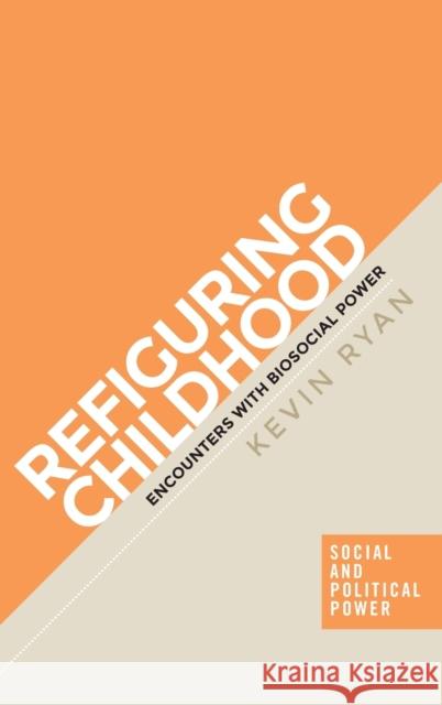 Refiguring childhood: Encounters with biosocial power Ryan, Kevin 9781526148612 Manchester University Press - książka