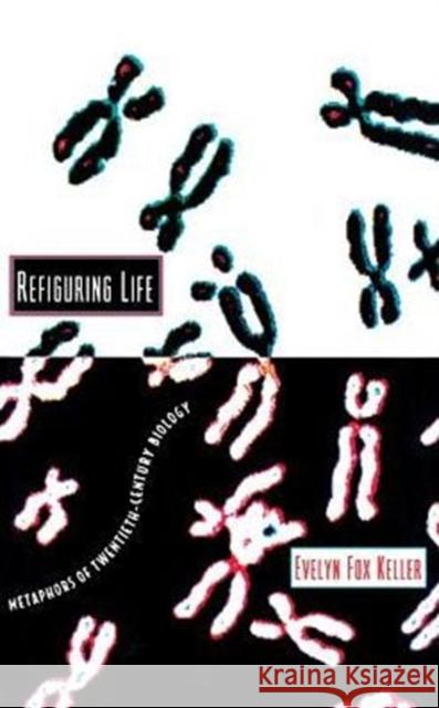 Refiguring Life: Metaphors of Twentieth-Century Biology Keller, Evelyn Fox 9780231102056 Columbia University Press - książka