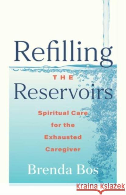 Refilling the Reservoirs: Spiritual Care for the Exhausted Caregiver Brenda Bos 9798889832188 Augsburg Fortress Publishers - książka