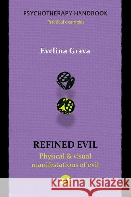 Refined Evil: Physical & Visual Manifestations of Evil: Psychotherapy Handbook Evelina Grava Ilze Ramane 9781523268689 Createspace Independent Publishing Platform - książka