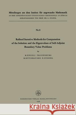 Refined Iterative Methods for Computation of the Solution and the Eigenvalues of Self-Adjoint Boundary Value Problems Engeli                                   Ginsburg                                 Stiefel 9783034872263 Birkhauser - książka