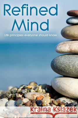 Refined Mind: Life Principles Everyone Should Know M a Lawrence Ward 9780359074976 Lulu.com - książka