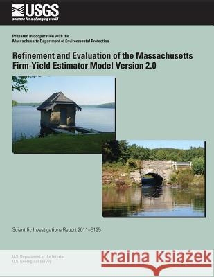 Refinement and Evaluation of the Massachusetts Firm-Yield Estimator Model Version 2.0 U. S. Department of the Interior 9781499623147 Createspace - książka