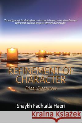 Refinement of Character: Friday Discourses Shaykh Fadhlalla Haeri 9781928329053 Zahra Publications - książka