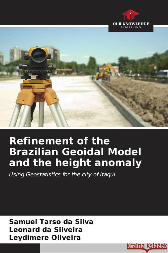 Refinement of the Brazilian Geoidal Model and the height anomaly Silva, Samuel Tarso da, da Silveira, Leonard, Oliveira, Leydimere 9786206536918 Our Knowledge Publishing - książka