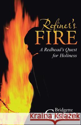 Refiner's Fire: A Redhead's Quest for Holiness Bridgette Guest 9781512721829 WestBow Press - książka