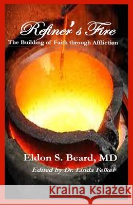 Refiner's Fire: The Building of Faith Through Affliction Eldon S. Beard 9781630665982 Empower Publishing - książka