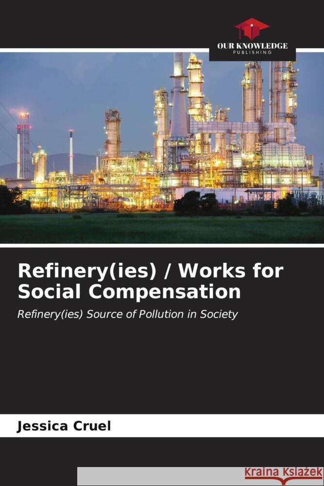 Refinery(ies) / Works for Social Compensation Cruel, Jessica 9786206563976 Our Knowledge Publishing - książka