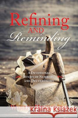 Refining and Reminding - A Devotional Study of Numbers and Deuteronomy Warren A Henderson 9781939770486 Warren A. Henderson - książka