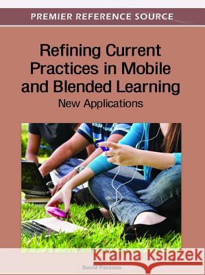 Refining Current Practices in Mobile and Blended Learning: New Applications Parsons, David 9781466600539 Idea Group,U.S. - książka