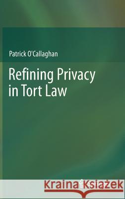 Refining Privacy in Tort Law Patrick O'Callaghan 9783642318832 Springer-Verlag Berlin and Heidelberg GmbH &  - książka