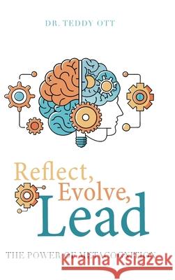 Reflect, Evolve, Lead: The Power of Metacognition Teddy Ott 9781632969217 Lucid Books - książka
