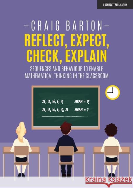 Reflect, Expect, Check, Explain: Sequences and behaviour to enable mathematical thinking in the classroom Craig Barton 9781912906345 Hodder Education - książka