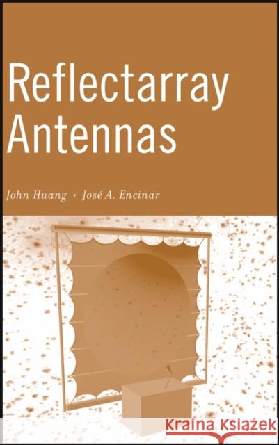 Reflectarray Antennas John Huang Jose Antonio Encinar 9780470084915 IEEE Computer Society Press - książka