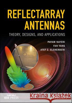 Reflectarray Antennas: Theory, Designs, and Applications Nayeri, Payam; Yang, Fan; Elsherbeni, Atef Z. 9781118846766 John Wiley & Sons - książka