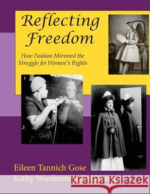 Reflecting Freedom: How Fashion Mirrored the Struggle for Women's Rights Kathy Deherrera, Eileen Tannich Gose 9781522960508 Createspace Independent Publishing Platform - książka