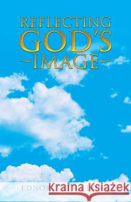 Reflecting God's Image Ednorleatha Long 9781512777734 WestBow Press - książka