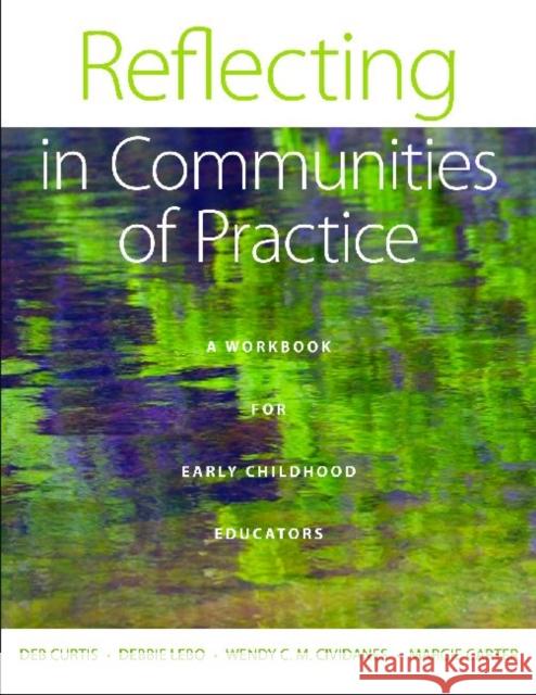 Reflecting in Communities of Practice: A Workbook for Early Childhood Educators Curtis, Deb 9781605541488 Redleaf Press - książka