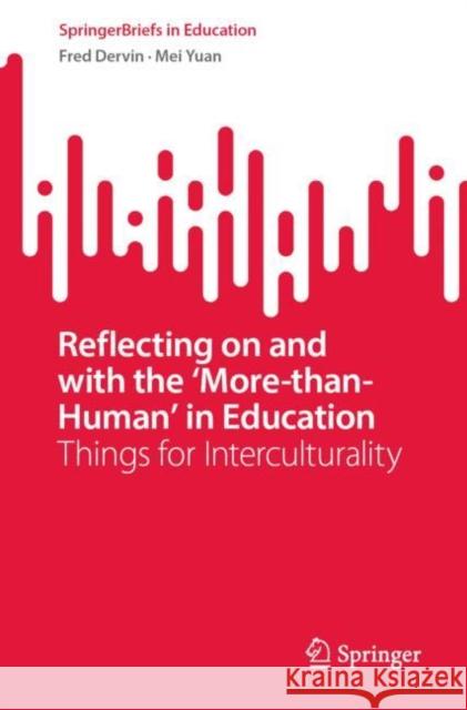 Reflecting on and with the ‘More-than-Human’ in Education: Things for Interculturality Fred Dervin Mei Yuan 9789811978104 Springer - książka
