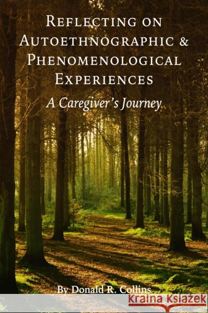 Reflecting on Autoethnographic and Phenomenological Experiences: A Caregiver's Journey Donald Collins 9781975503390 Myers Education Press - książka