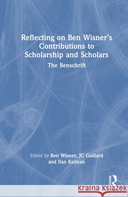 Reflecting on Ben Wisner’s Contributions to Scholarship and Scholars: The Benschrift  9781032695938 Routledge - książka