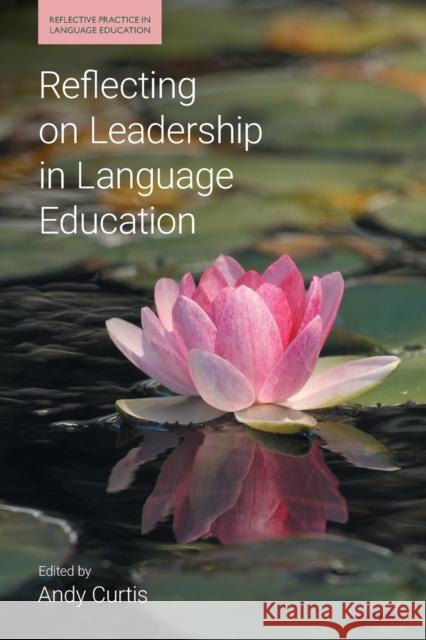 Reflecting on Leadership in Language Education Curtis, Andy 9781800501393 EQUINOX PUBLISHING ACADEMIC - książka