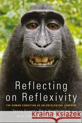 Reflecting on Reflexivity: The Human Condition as an Ontological Surprise T. M. S. Evens Don Handelman Christopher Roberts 9781782387510 Berghahn Books - książka