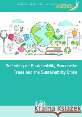 Reflecting on Sustainability Standards: Trade and the Sustainability Crisis United Nations Publications 9789211130416 United Nations - książka