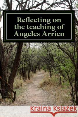 Reflecting on the teaching of Angeles Arrien: From A to Z Eliason, Mickey 9781523647576 Createspace Independent Publishing Platform - książka