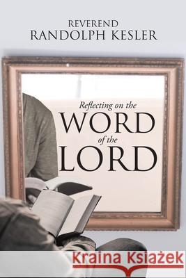Reflecting on the Word of the Lord Reverend Randolph Kesler 9781098039844 Christian Faith Publishing, Inc - książka