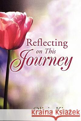 Reflecting on This Journey Olivia King 9781456816551 Xlibris Corporation - książka