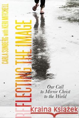 Reflecting the Image: Our Call to Mirror Christ to the World Carla D. Sunberg 9780834135277 Beacon Hill Press of Kansas City - książka