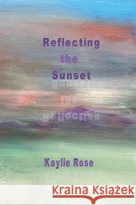 Reflecting the Sunset Kaylie Rose 9781774033661 Silver Bow Publishing - książka