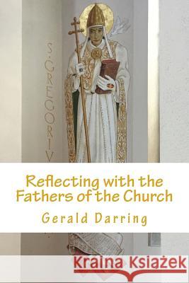 Reflecting with the Fathers of the Church Gerald Darring 9781717337917 Createspace Independent Publishing Platform - książka